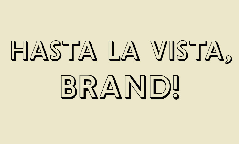 Hasta La Vista, Brand!